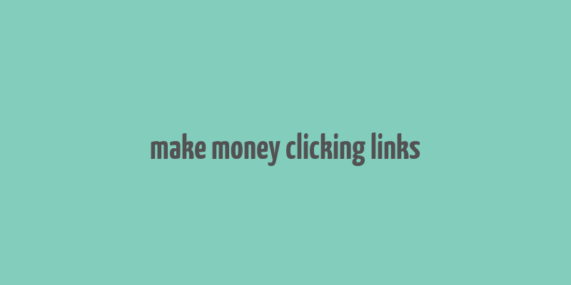 make money clicking links