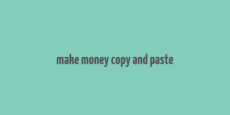 make money copy and paste