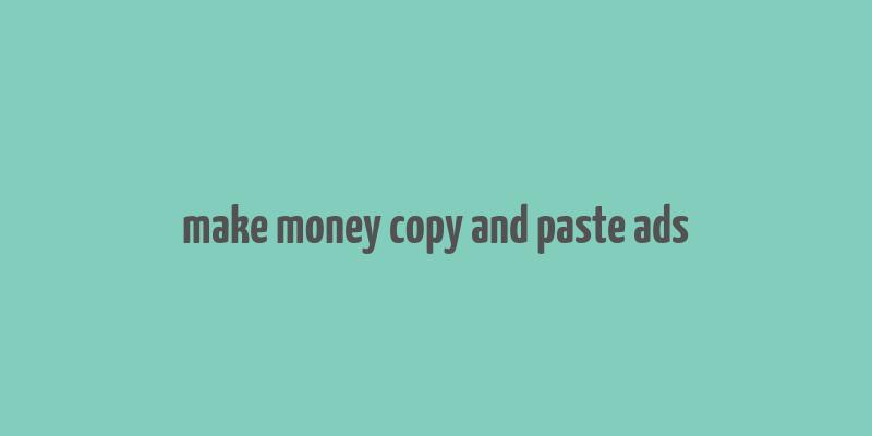 make money copy and paste ads