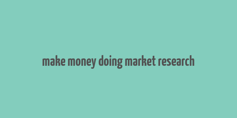 make money doing market research