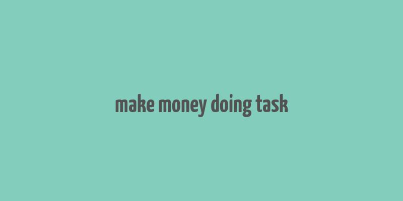 make money doing task