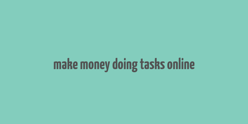 make money doing tasks online