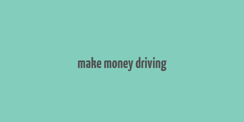 make money driving