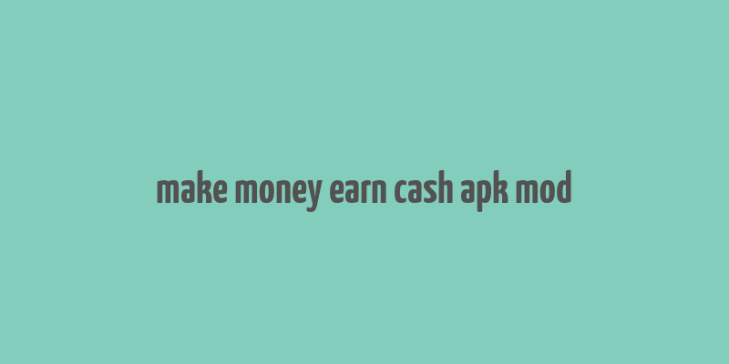 make money earn cash apk mod