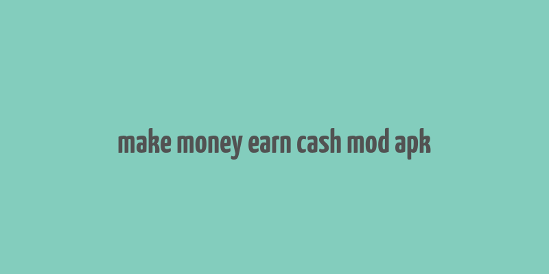 make money earn cash mod apk