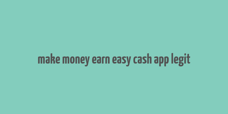 make money earn easy cash app legit