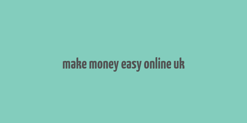 make money easy online uk