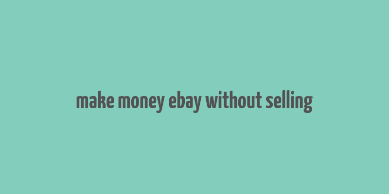 make money ebay without selling