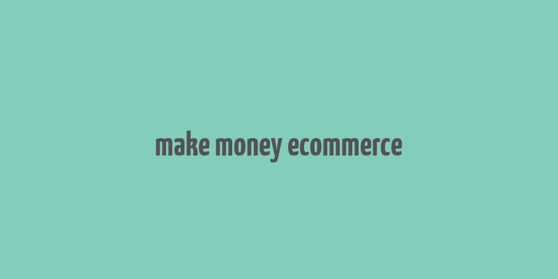 make money ecommerce