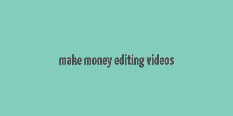 make money editing videos