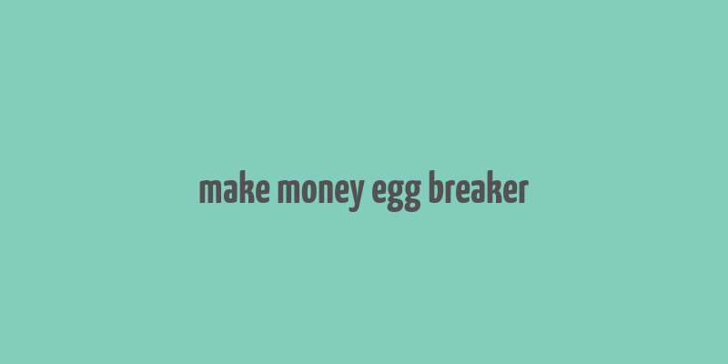 make money egg breaker