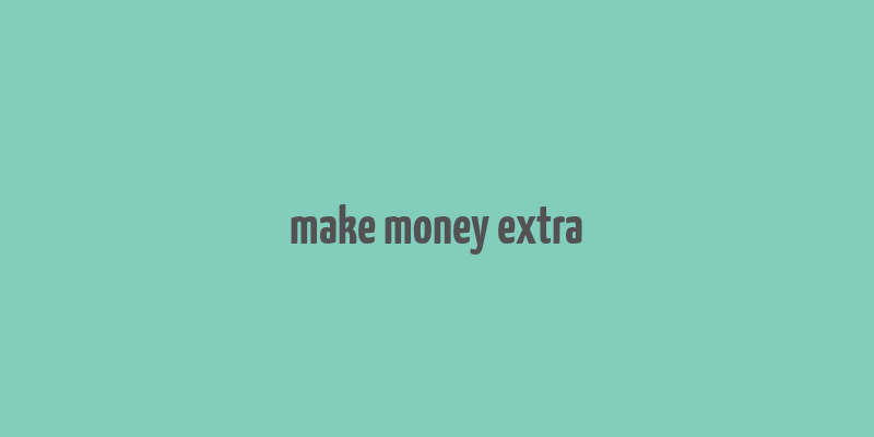 make money extra