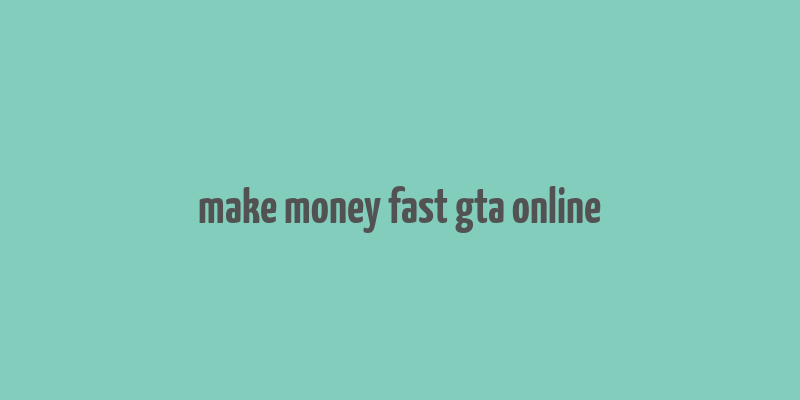 make money fast gta online