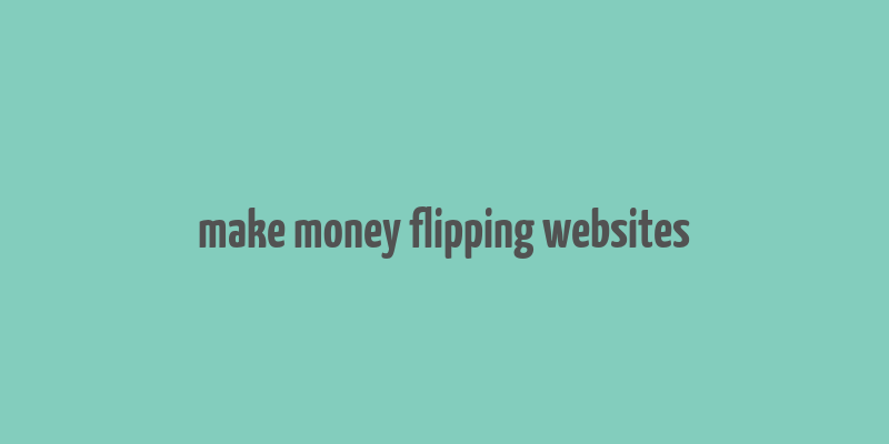 make money flipping websites