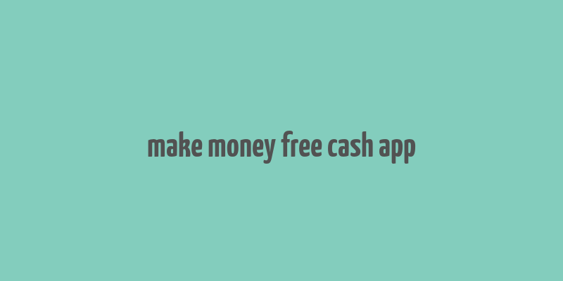 make money free cash app