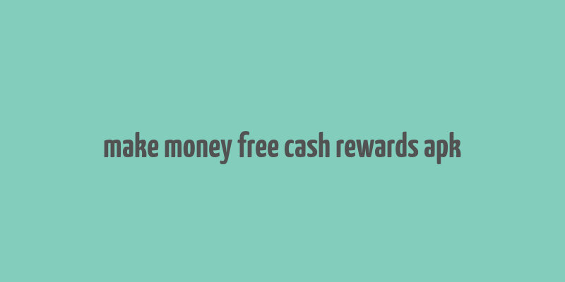 make money free cash rewards apk