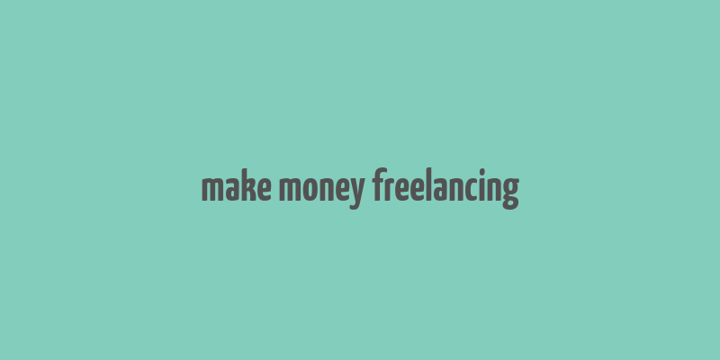 make money freelancing