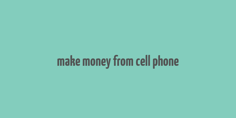 make money from cell phone