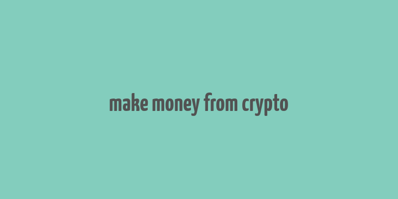 make money from crypto