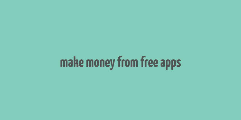 make money from free apps