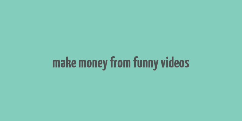 make money from funny videos