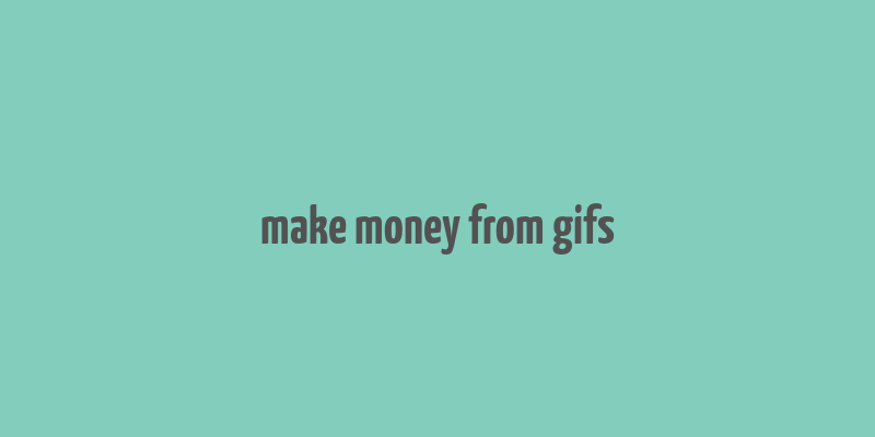 make money from gifs