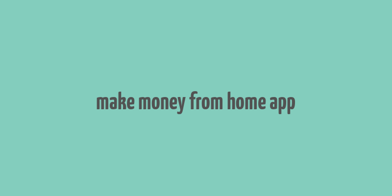 make money from home app