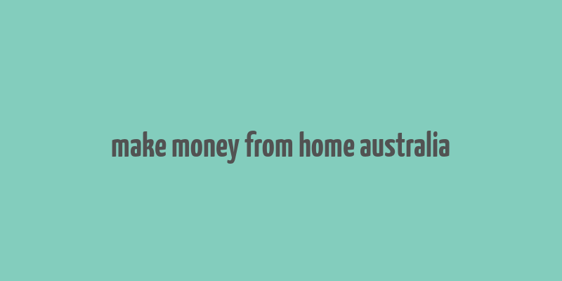 make money from home australia