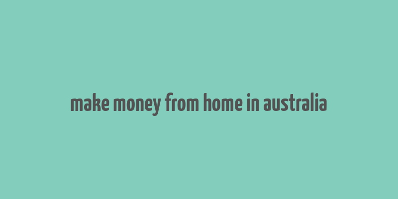 make money from home in australia