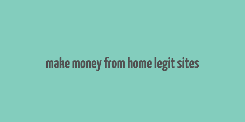 make money from home legit sites