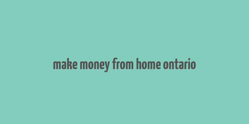 make money from home ontario