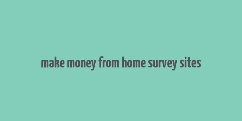 make money from home survey sites