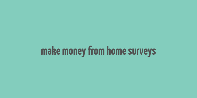 make money from home surveys