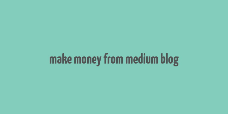 make money from medium blog