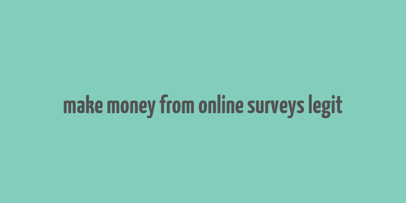 make money from online surveys legit