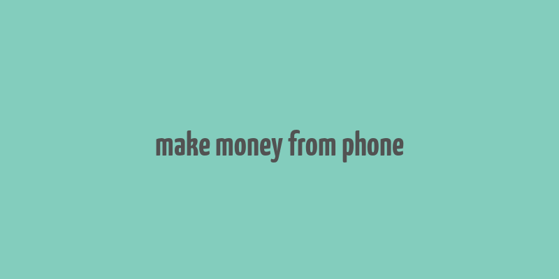 make money from phone