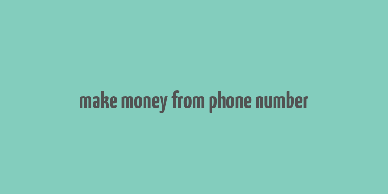 make money from phone number