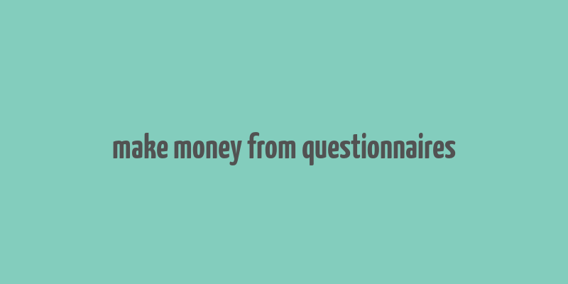 make money from questionnaires