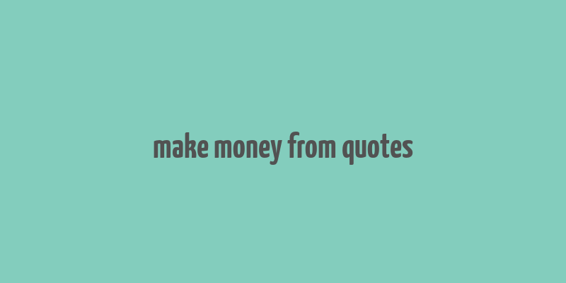 make money from quotes