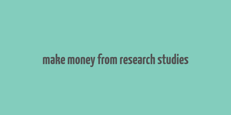 make money from research studies