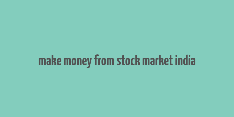 make money from stock market india