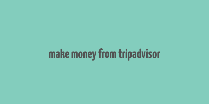 make money from tripadvisor