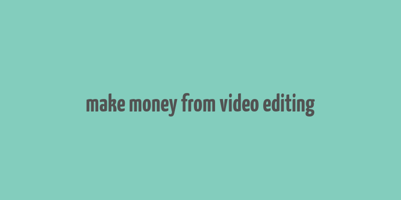 make money from video editing