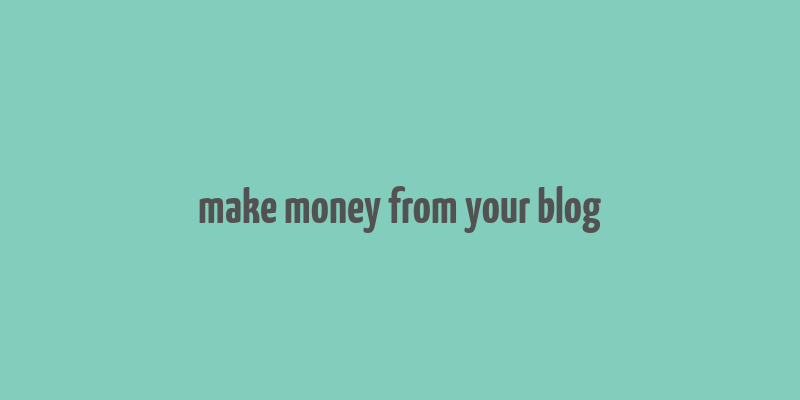 make money from your blog