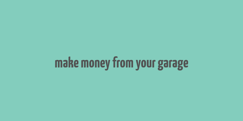 make money from your garage