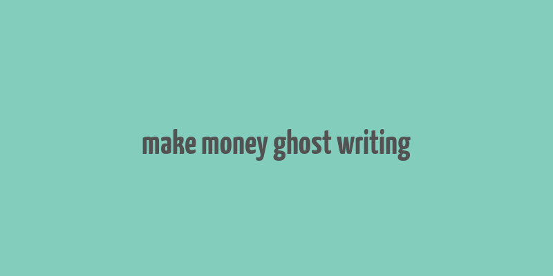 make money ghost writing