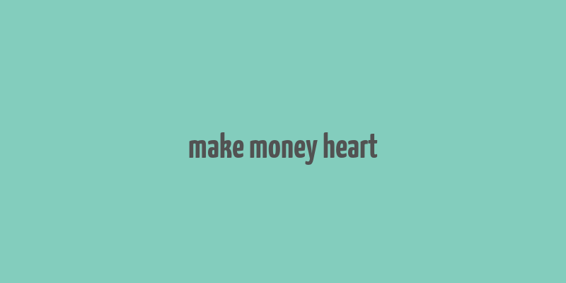 make money heart