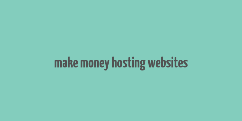 make money hosting websites