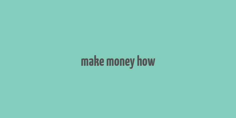 make money how