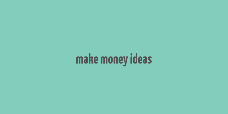 make money ideas